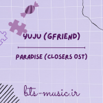 دانلود آهنگ Paradise (Closers OST) YUJU (GFRIEND)
